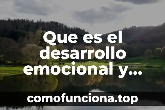 Por que es una practica social la conciencia emocional 6 Que es el desarrollo emocional y social