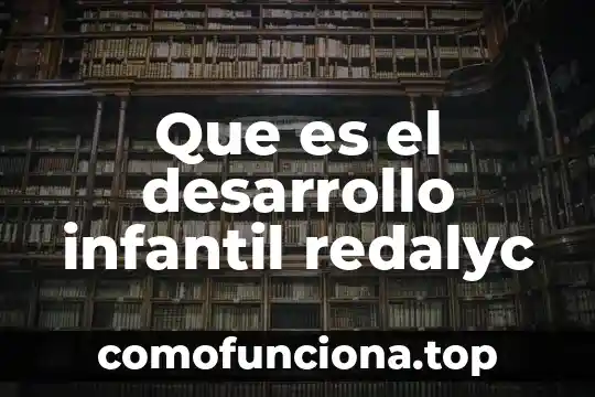 Que es el estado del arte redalyc 5 Que es el desarrollo infantil redalyc
