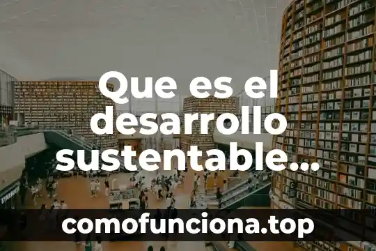 Que es un sistemas de produccion animal sustentable 7 Que es el desarrollo sustentable autores