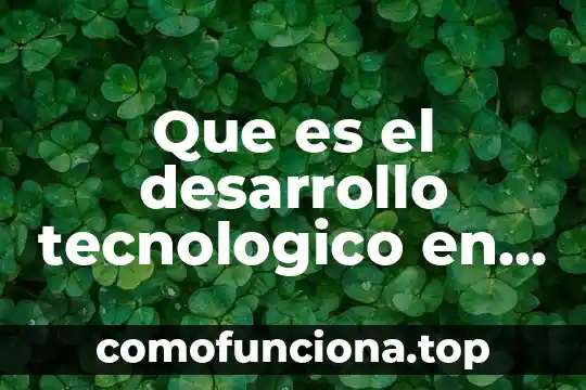 Qué es y para qué sirve el tepetate 8 Que es el desarrollo tecnologico en metodologia