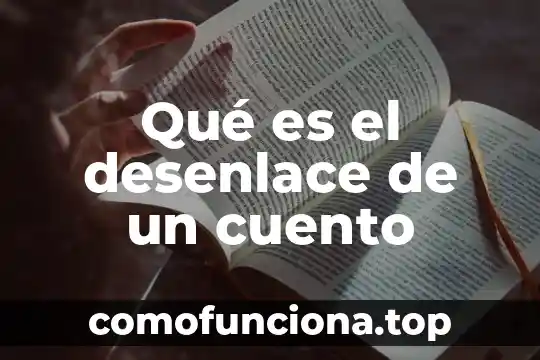 Que es significa indice desarrollo y desenlace 4 Qué es el desenlace de un cuento