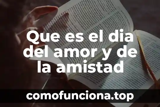 Que es la festividad del dia del niño 4 Que es el dia del amor y de la amistad