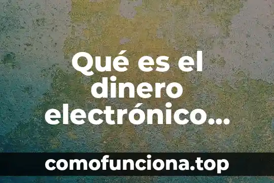 Qué es estadística ventajas y desventajas 8 Qué es el dinero electrónico ventajas y desventajas