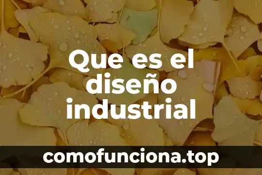 Qué es un diseño de planta 8 Que es el diseño industrial