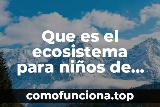Que es pensamiento creativo y sus caracteristicas 7 Que es el ecosistema para niños de inicial