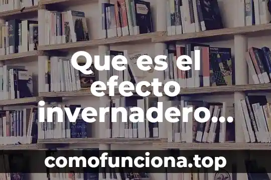 Que es el movimiento ondulatorio segun fisica 4 Que es el efecto invernadero ecologia