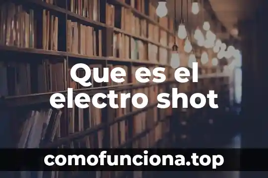 Que es lo que le el electro 7 Que es el electro shot