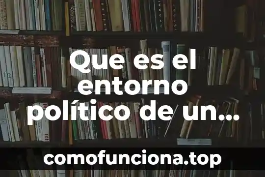 Qué es el pensamiento político de Rousseau 4 Que es el entorno político de un país