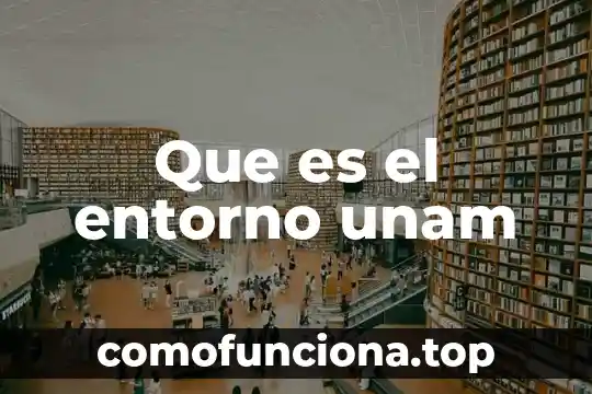 Que es genealogía unam 5 Que es el entorno unam