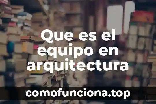 Que es y que comprende los equipo de protección personal 6 Que es el equipo en arquitectura