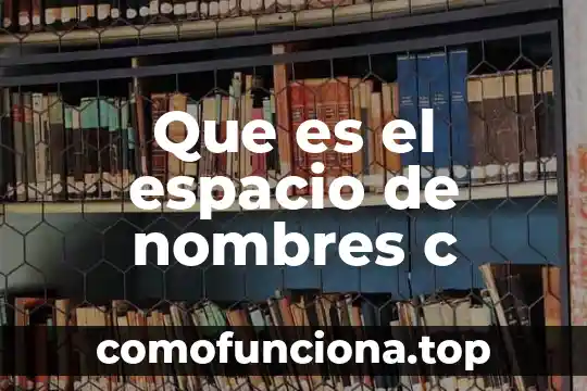 Que es un espacio urbano se c 3 Que es el espacio de nombres c