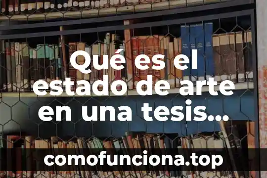 Que es la tabla de contenidos graficos en la tesis 7 Qué es el estado de arte en una tesis México