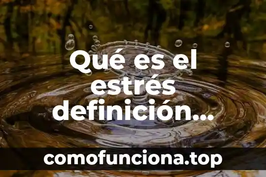 Que es una estrategia de evaluación definición 4 Qué es el estrés definición psicología