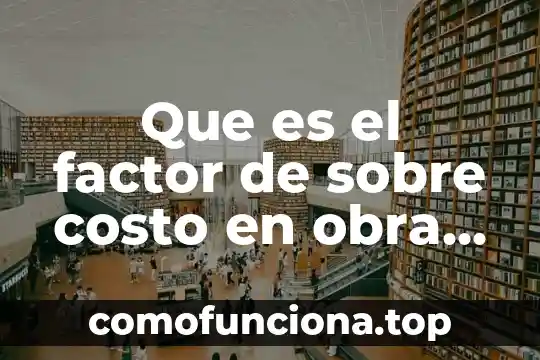 Que es una obra de arte bidimensional 3 Que es el factor de sobre costo en obra civil