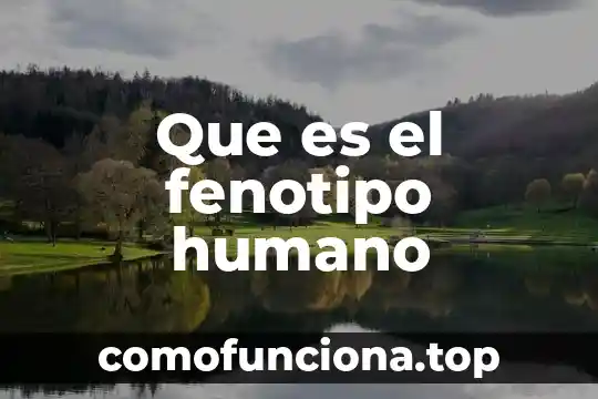 Que es un zoologico humano 3 Que es el fenotipo humano