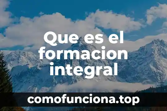 Que es el pensamiento creativo integral 3 Que es el formacion integral