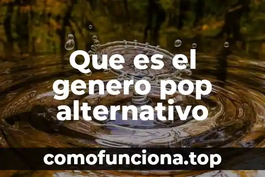 Que es un pop up comida 6 Que es el genero pop alternativo