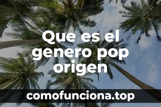 Que es un pop up comida 5 Que es el genero pop origen