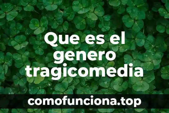 Qué es el género pop latino 6 Que es el genero tragicomedia