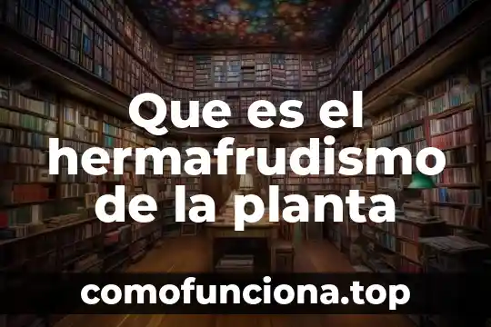 Que es una planta salinera 4 Que es el hermafrudismo de la planta