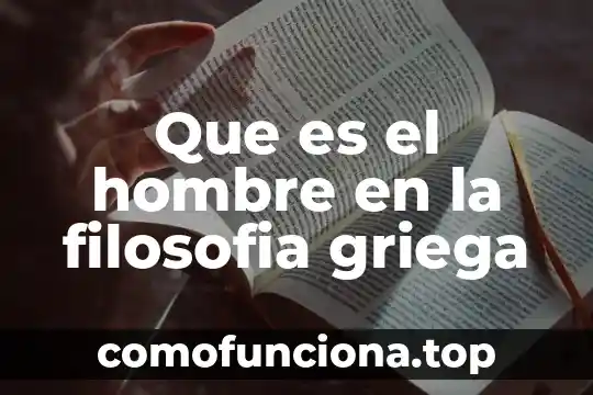 Formas de pensar filosofía que es 4 Que es el hombre en la filosofia griega