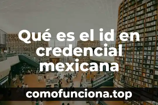 Que es la bandera mexicana 6 Qué es el id en credencial mexicana