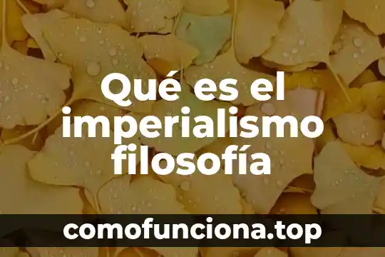 Que es la filosofia biocentrica 4 Qué es el imperialismo filosofía