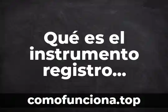 El registro de propiedad intelectual que es 3 Qué es el instrumento registro anecdótico