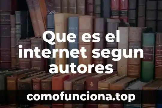 Que es internet y sus servicios basicos 6 Que es el internet segun autores