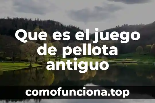 Qué es el concepto del deporte de juego 3 Que es el juego de pellota antiguo