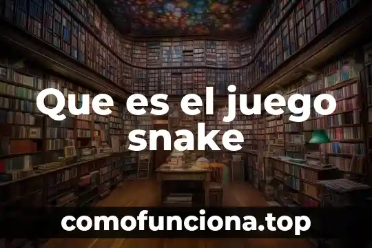 Que es el juego en la educacion 3 Que es el juego snake