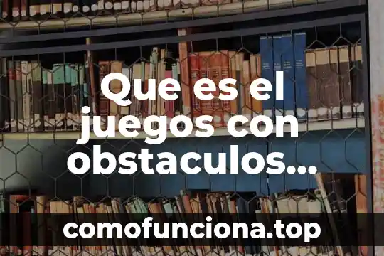 Juegos paradojicos mencionando que es lo que e utiliza 3 Que es el juegos con obstaculos para niños de preescolar
