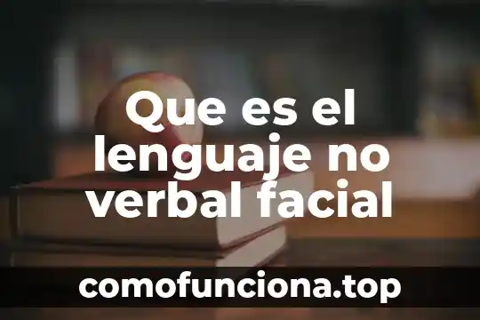 Que es el lenguaje materno 4 Que es el lenguaje no verbal facial