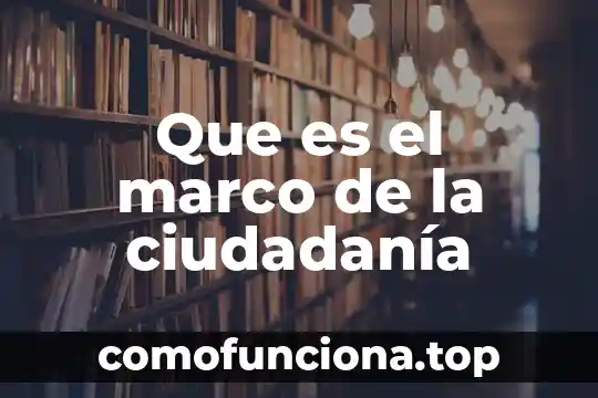 Que es marco dibujo en color 7 Que es el marco de la ciudadanía