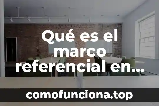 Que es marco dibujo en color 6 Qué es el marco referencial en un proyecto de grado