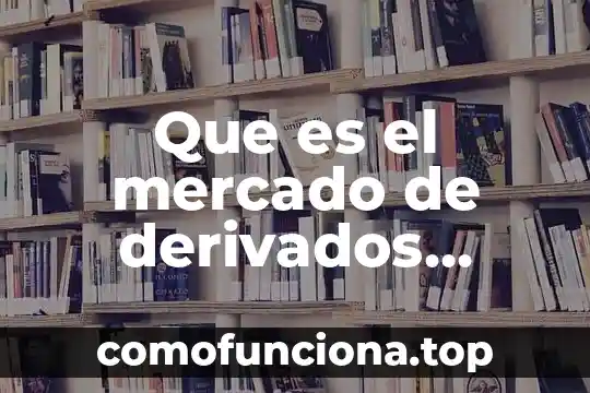 Que es la libertad de empresa y libre mercado 8 Que es el mercado de derivados ejemplos
