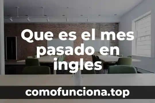 Que es una historia del pasado 5 Que es el mes pasado en ingles