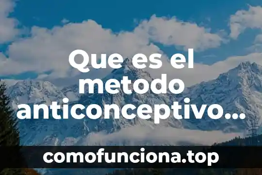 Qué es un método anticonceptivo concepto 4 Que es el metodo anticonceptivo abstinencia