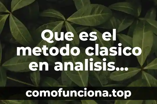 Que es el periodo clasico que significa 6 Que es el metodo clasico en analisis instrumental