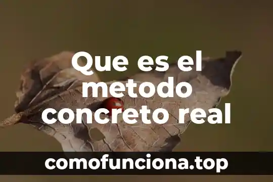 Qué es un método del conocimiento 8 Que es el metodo concreto real