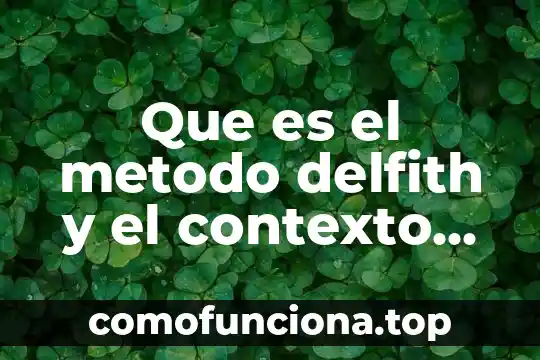 Qué es la abstracción en el método científico 4 Que es el metodo delfith y el contexto de ventas