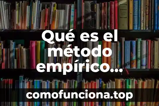 Qué es un método en matemáticas 4 Qué es el método empírico ejemplos