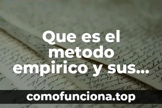 Que es conocimiento empirico intuitivo 6 Que es el metodo empirico y sus caracteristicas unam