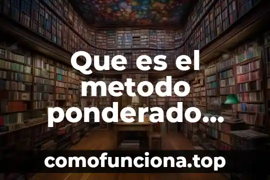 Que es el costo ponderado de capital segun autores 6 Que es el metodo ponderado para evaluacion de proveedores