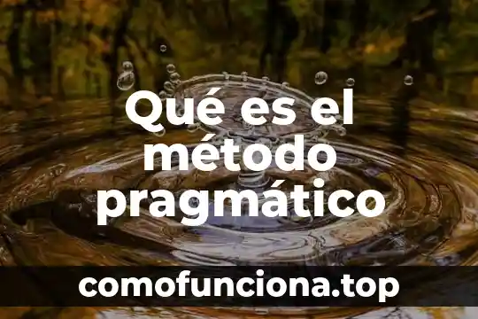 Qué es un método del conocimiento 6 Qué es el método pragmático
