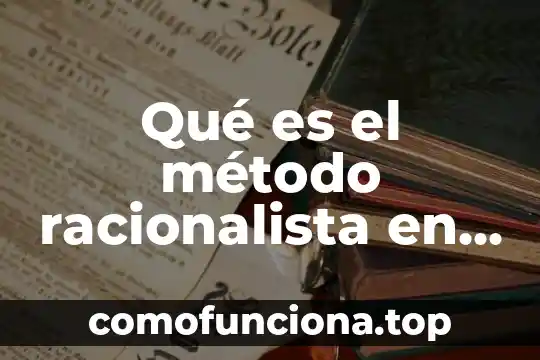 Qué es un método en matemáticas 7 Qué es el método racionalista en filosofía
