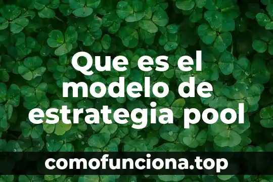 Que es un modelo de evaluacion concepto 4 Que es el modelo de estrategia pool