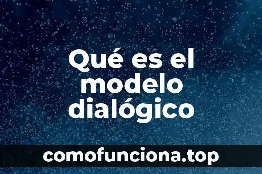 Que es el modelo de ñb 3 Qué es el modelo dialógico