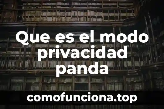 Que es el modo de produccion y del conocimiento 7 Que es el modo privacidad panda