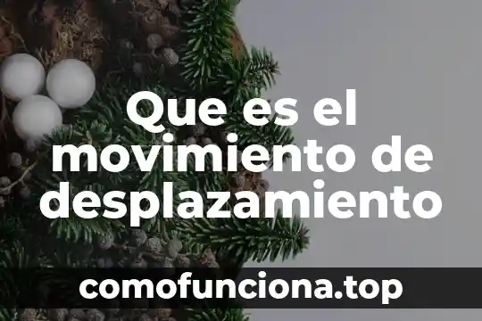 Qué es un movimiento ab 8 Que es el movimiento de desplazamiento